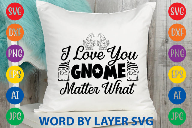 I Love You Gnome Matter What, Gnome SVG Design SVG Rafiqul20606 