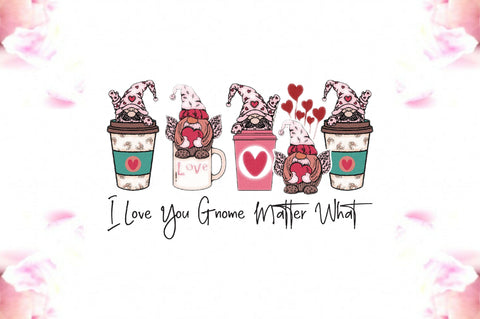 I Love You Gnome Matter What Sublimation Jagonath Roy 