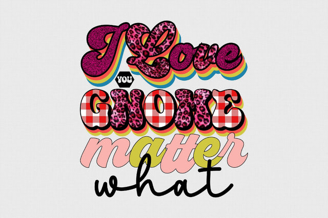 I Love You Gnome Matter What Sublimation SVGArt 