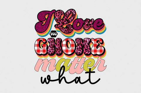 I Love You Gnome Matter What Sublimation SVGArt 
