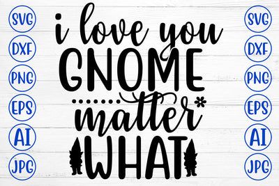 I Love You Gnome Matter What SVG Cut File SVG Syaman 