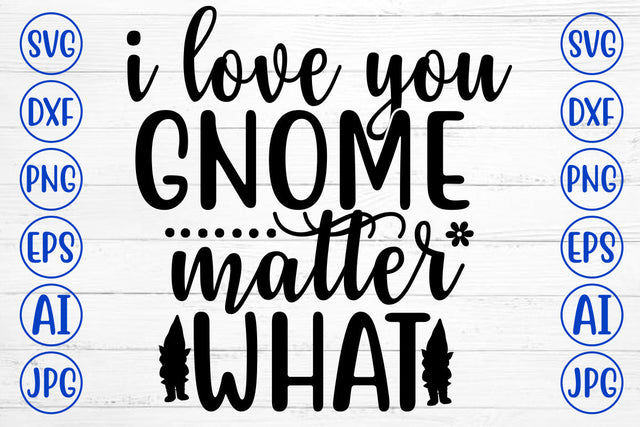 I Love You Gnome Matter What SVG Cut File SVG Syaman 