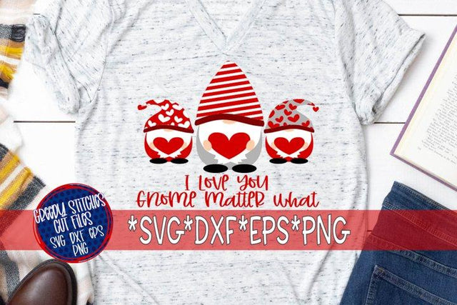 I Love You Gnome Matter What SVG DXF EPS PNG-Valentine's Day SVG SVG Greedy Stitches 