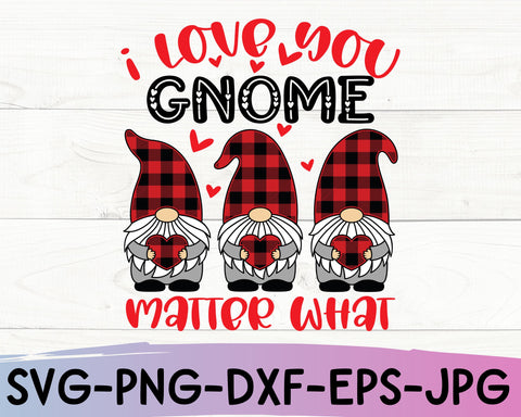I Love You Gnome Matter What Valentine's Day SVG Cut File SVG She Shed Craft Store 