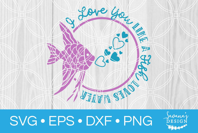 I Love You Like A Fish Loves Water SVG SavanasDesign 