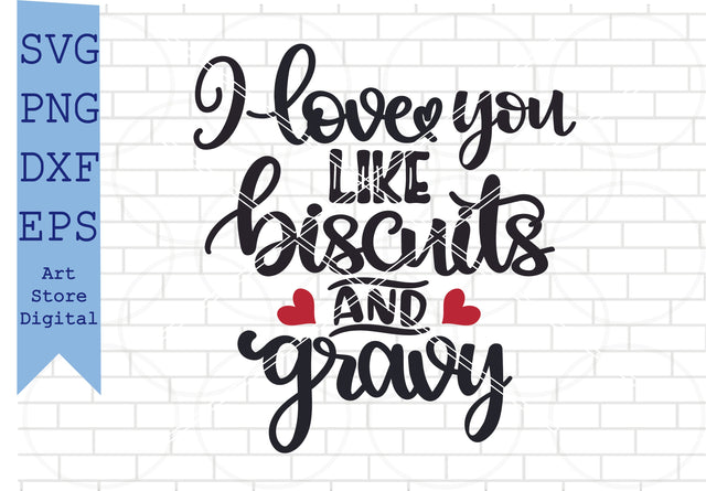 I Love You Like Biscuits And Gravy (1) Svg, Valentine Svg, Png, Dxf, Eps Cut Files SVG Artstoredigital 