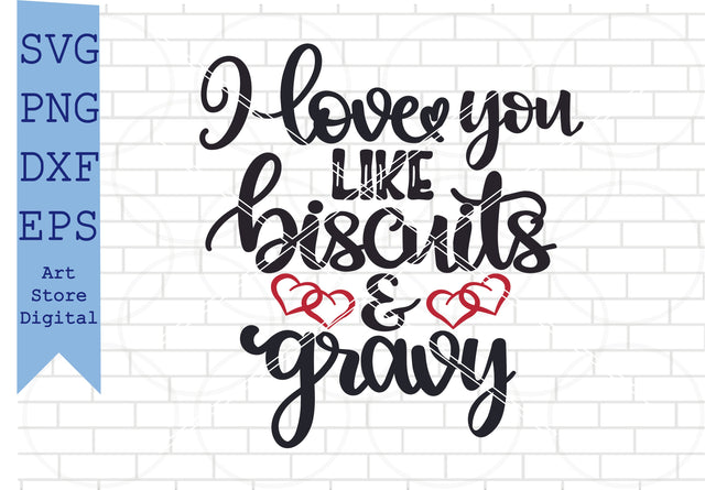 I Love You Like Biscuits And Gravy (2) Svg, Valentine Svg, Png, Dxf, Eps Cut Files SVG Artstoredigital 