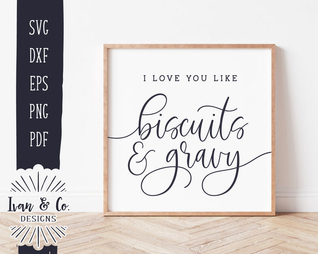 I Love You Like Biscuits and Gravy SVG Files | Kitchen Sign Svg | Love Svg | Farmhouse Sign | Commercial Use | Digital Cut Files (1152856146) SVG Ivan & Co. Designs 