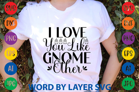 I Love You Like Gnome Other, Gnome SVG Design SVG Rafiqul20606 