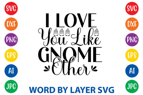 I Love You Like Gnome Other, Gnome SVG Design SVG Rafiqul20606 