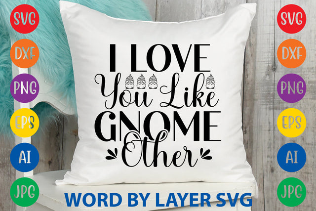 I Love You Like Gnome Other, Gnome SVG Design SVG Rafiqul20606 