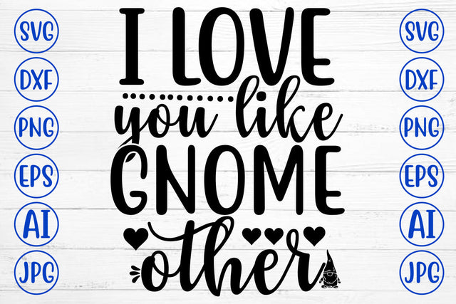 I Love You Like Gnome Other SVG Cut File SVG Syaman 