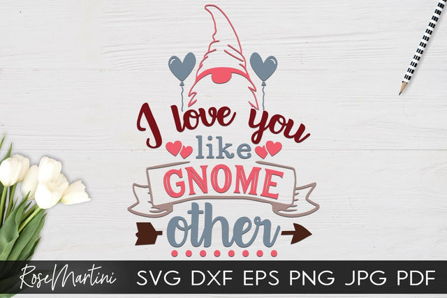 I Love You Like Gnome Other SVG file for cutting machines Cricut Silhouette SVG PNG Valentine's Day Gnome SVG SVG RoseMartiniDesigns 