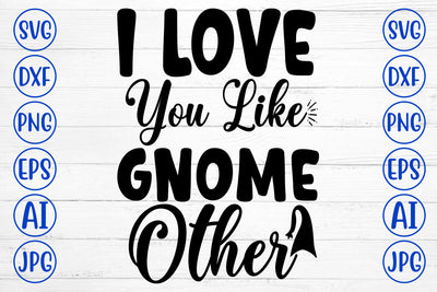 I Love You Like Gnome Other SVG SVG Syaman 