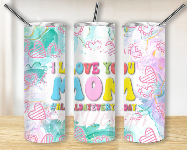 I Love You Mom All Day Every Day Tumbler Design, Heart Tumbler Wrap, Mother's Day Gift, Instant Download Sublimation BouDesign 