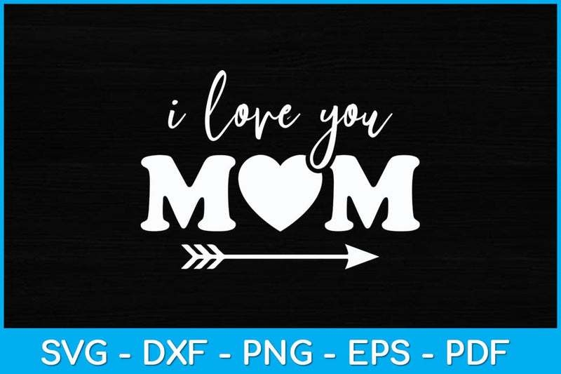 I Love You Mom Mothers Day Svg Design SVG artprintfile 