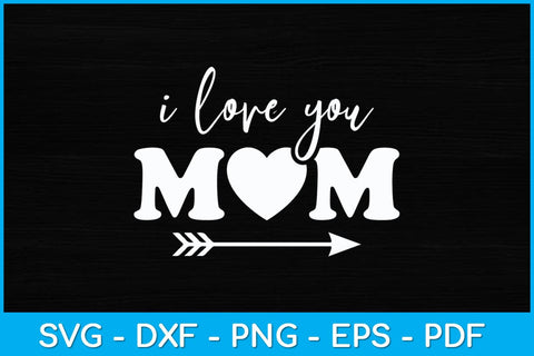 I Love You Mom Mothers Day Svg Design SVG artprintfile 