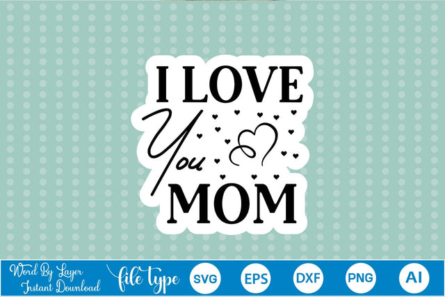 I Love You Mom Sticker SVG SVGs,Quotes and Sayings,Food & Drink,On Sale, Print & Cut SVG DesignPlante 503 
