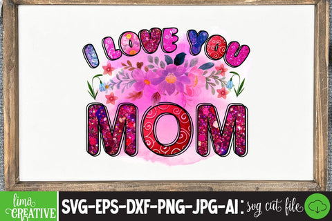 I Love You mom Sublimation PNG Sublimation Insomnia Std 