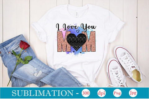 I Love You Mom Sublimation SVGs,Quotes and Sayings,Food & Drink,On Sale, Print & Cut Sublimation DesignPlante 503 
