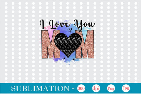 I Love You Mom Sublimation SVGs,Quotes and Sayings,Food & Drink,On Sale, Print & Cut Sublimation DesignPlante 503 