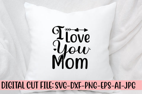 I Love You Mom SVG Cut File SVG Syaman 