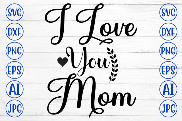 I Love You Mom SVG Cut File SVG Syaman 