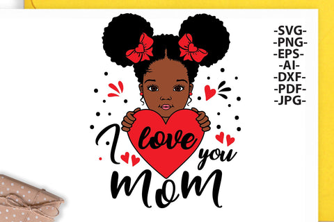 I Love You Mom Svg, Heart, Mom Svg, Mother's Day Svg, Afro Girl Svg, Afro baby girl Svg, Mom Quote Svg, African American, Balck History SVG 1uniqueminute 