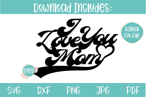 I Love You Mom SVG | Mother's Day SVG | Cake Topper SVG SVG OyoyStudioDigitals 