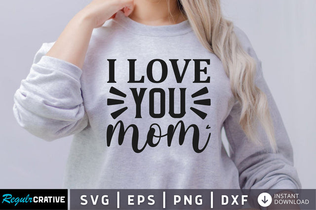 I love you mom SVG SVG Regulrcrative 