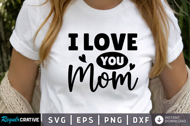 I love you mom SVG SVG Regulrcrative 