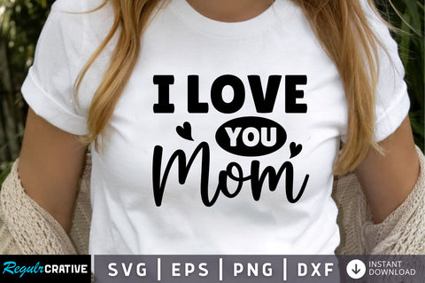 I love you mom SVG SVG Regulrcrative 