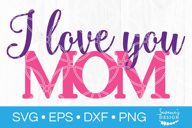 I Love You Mom SVG SVG SavanasDesign 
