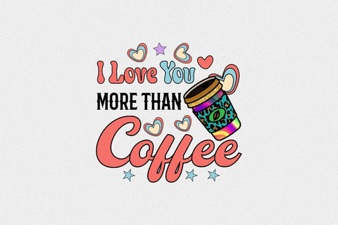 i love you more than coffee Sublimation SVGArt 