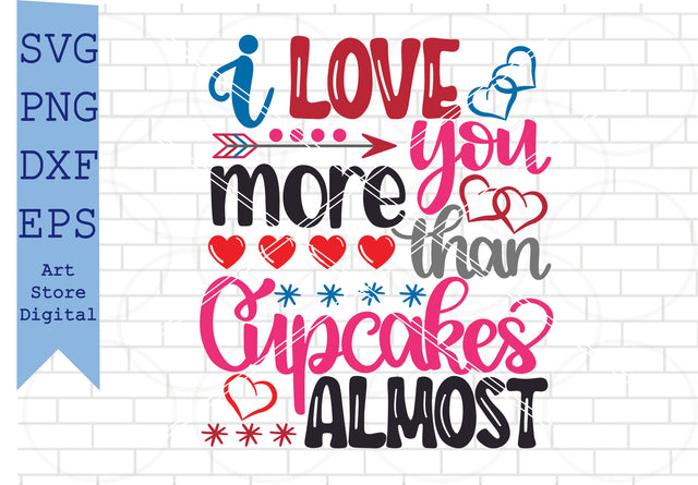 I Love You More Than Cupcakes Almost Svg, Valentine Svg, Png, Dxf, Eps Cut Files SVG Artstoredigital 