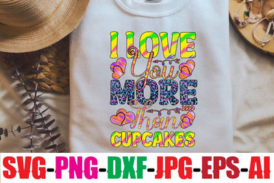 I Love You More Than Cupcakes Sublimation Sublimation MStudio 