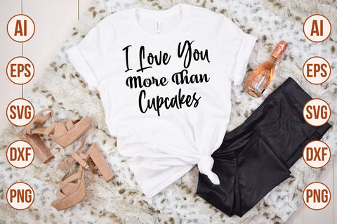 I Love You More Than Cupcakes svg SVG nirmal108roy 