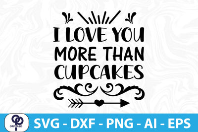 I LOVE YOU MORE THAN CUPCAKES SVG SVG orpitasn 