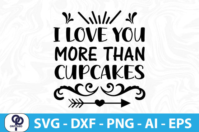 I LOVE YOU MORE THAN CUPCAKES SVG SVG orpitasn 