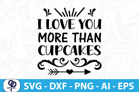 I LOVE YOU MORE THAN CUPCAKES SVG SVG orpitasn 