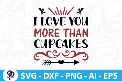 I LOVE YOU MORE THAN CUPCAKES SVG SVG orpitasn 