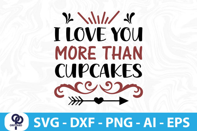 I LOVE YOU MORE THAN CUPCAKES SVG SVG orpitasn 