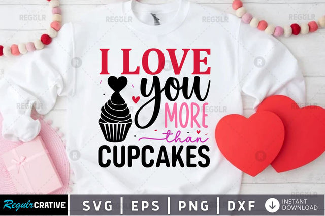 I love you more than cupcakes SVG SVG Regulrcrative 