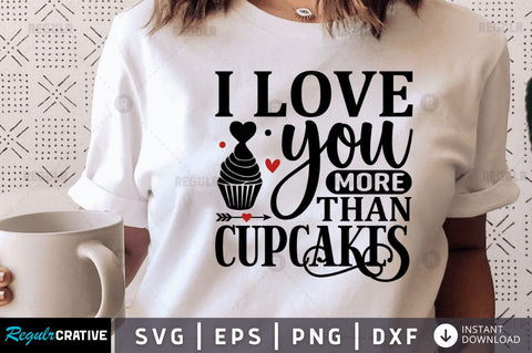 I love you more than cupcakes SVG SVG Regulrcrative 