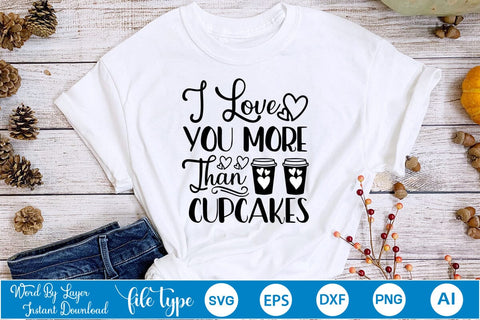 I Love You More Than Cupcakes SVG SVGs,Quotes and Sayings,Food & Drink,On Sale, Print & Cut SVG DesignPlante 503 