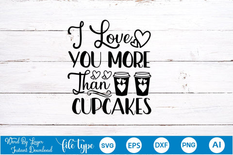 I Love You More Than Cupcakes SVG SVGs,Quotes and Sayings,Food & Drink,On Sale, Print & Cut SVG DesignPlante 503 