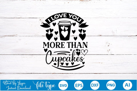I Love You More Than Cupcakes SVG SVGs,Quotes and Sayings,Food & Drink,On Sale, Print & Cut SVG DesignPlante 503 