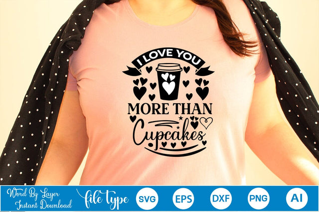 I Love You More Than Cupcakes SVG SVGs,Quotes and Sayings,Food & Drink,On Sale, Print & Cut SVG DesignPlante 503 