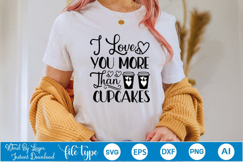 I Love You More Than Cupcakes SVG SVGs,Quotes and Sayings,Food & Drink,On Sale, Print & Cut SVG DesignPlante 503 