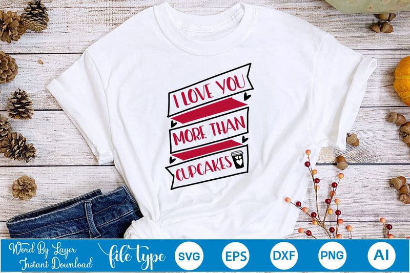 I Love You More Than Cupcakes SVG SVGs,Quotes and Sayings,Food & Drink,On Sale, Print & Cut SVG DesignPlante 503 